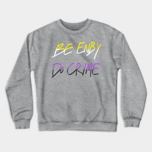 Be Enby Do Crime Crewneck Sweatshirt